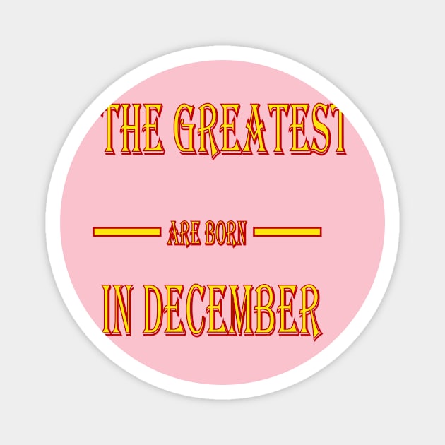 The Greatest are Born In December Magnet by The GOAT Design